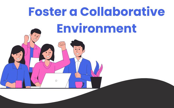 Foster a Collaborative Environment