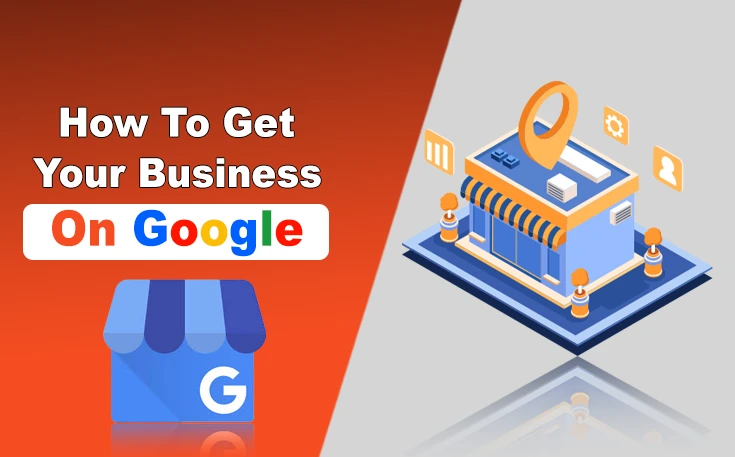 How To Get Your Business On Google