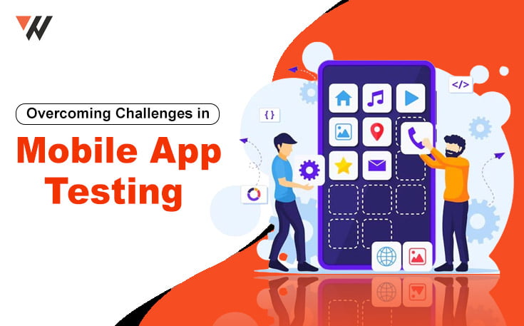 Overcoming Challenges in Mobile App Testing