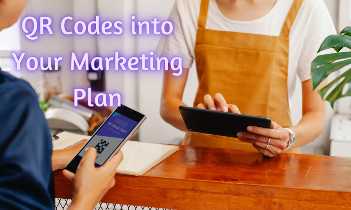 Practical Ways to Incorporate QR Codes into Your Marketing Plan