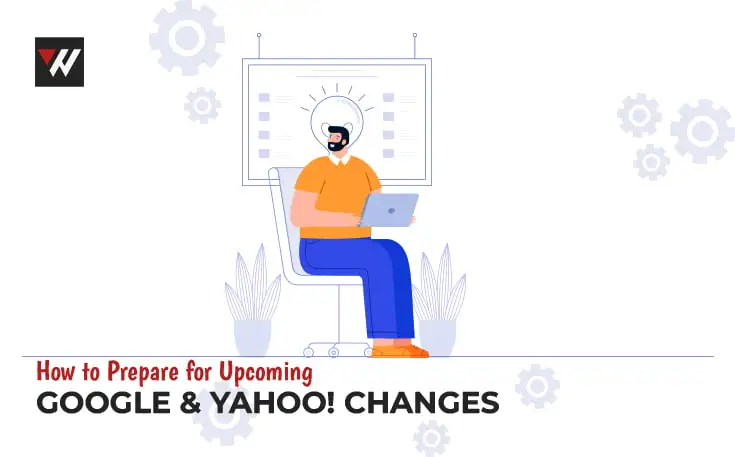 Prepare for Upcoming Google and Yahoo Changes